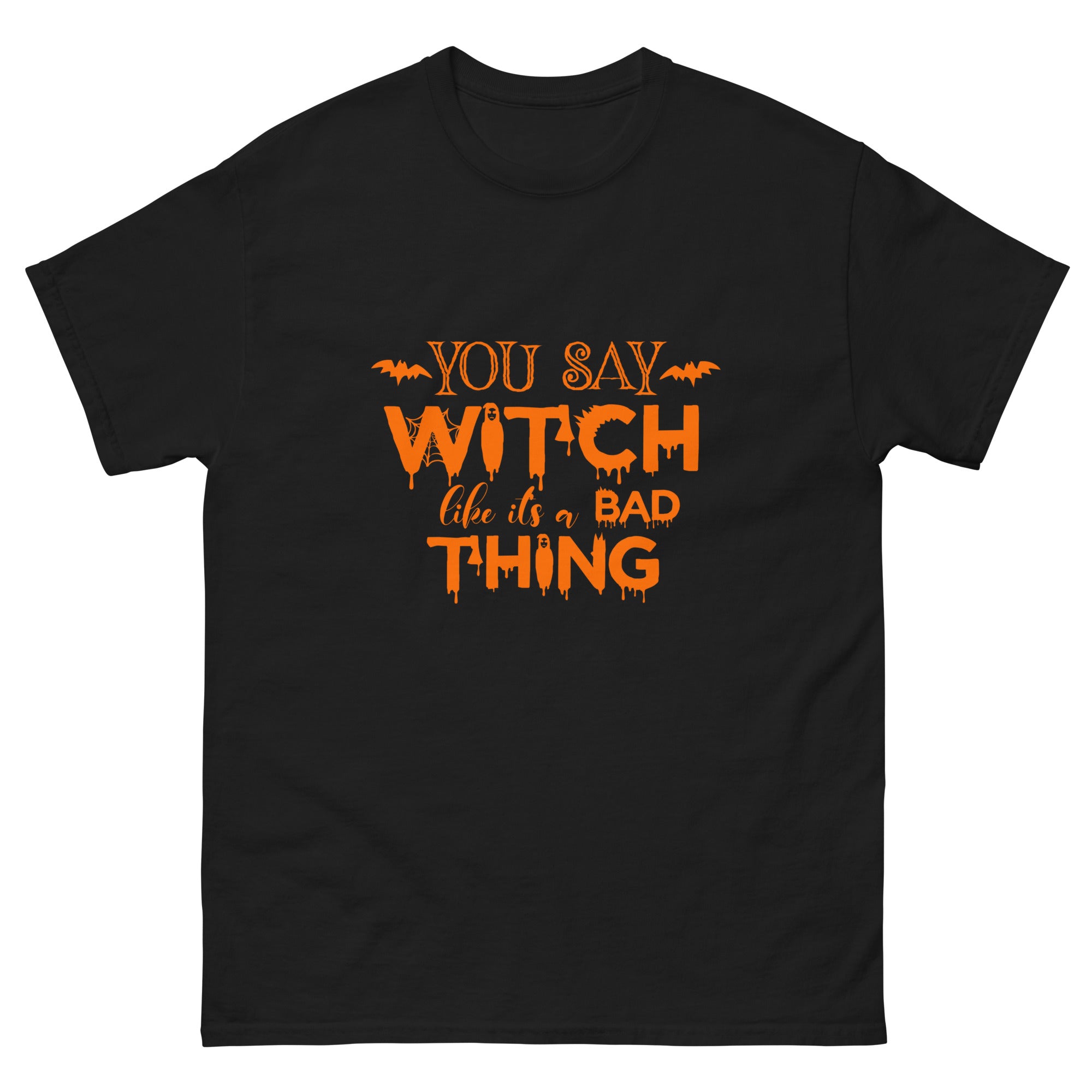 You Say Witch Like it's a Bad Thing Halloween T-Shirt