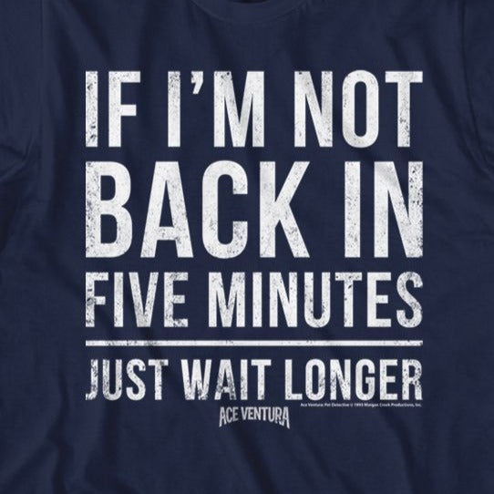 If I'm Not Back In 5 Minutes, Just Wait Longer T-Shirt (Unisex) –