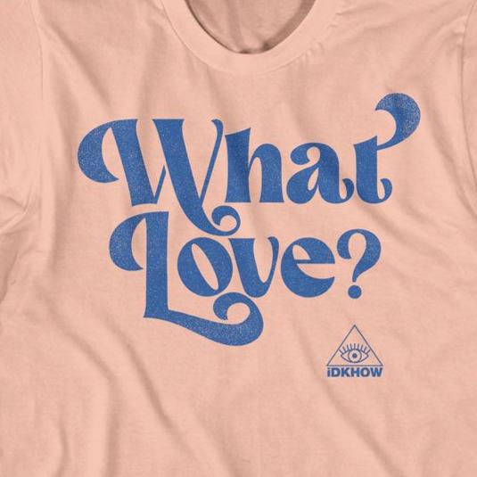 Idkhow What Love T-Shirt | Blue Culture Tees