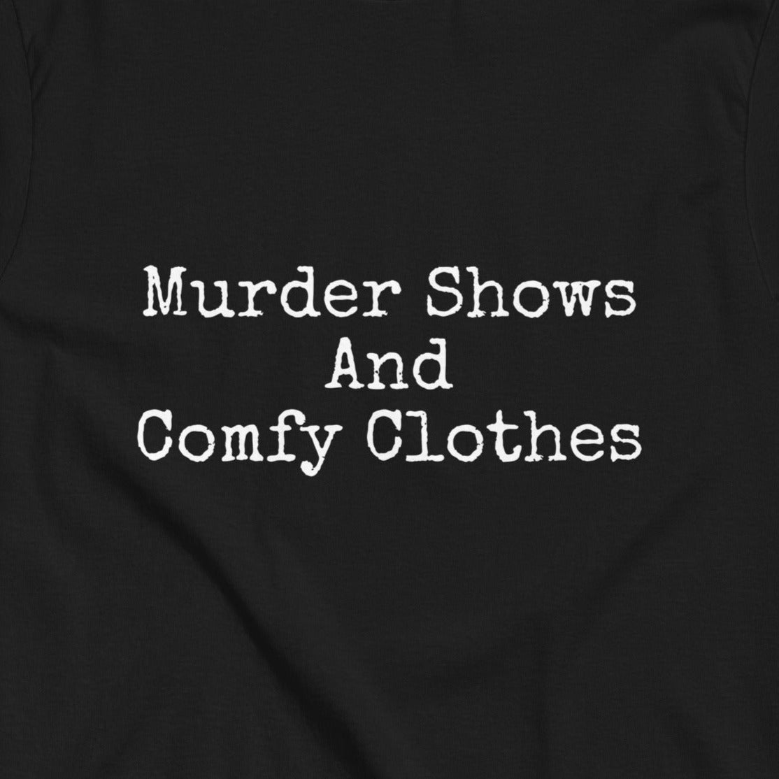 Murder Shows and Comfy Clothes T-Shirt